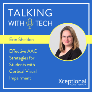 Erin Sheldon: Effective AAC Strategies for Students with Cortical Visual Impairment