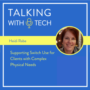 Heidi Rabe - Supporting Switch Use for Clients with Complex Physical Needs