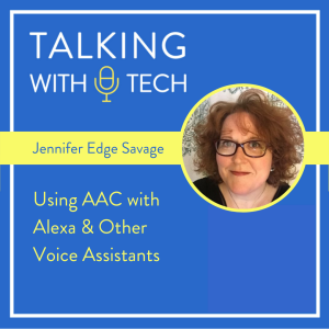 Jennifer Edge Savage - Using AAC with Alexa & Other Voice Assistants