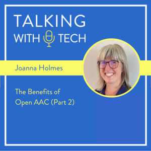 Joanna Holmes (Part 2): The Benefits of Open AAC