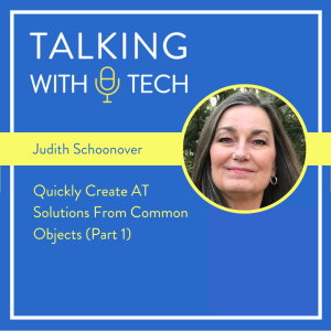 Judith Schoonover (Part 1): Quickly Create AT Solutions From Common Objects