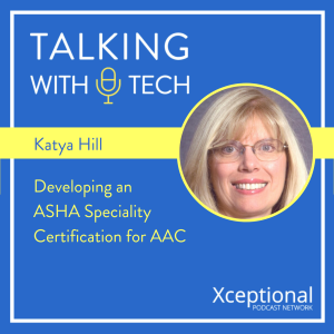 Katya Hill: Developing an ASHA Specialty Certification for AAC