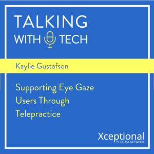 Kaylie Gustafson: Supporting Eye Gaze Users Through Telepractice