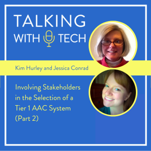 Kim Hurley & Jessica Conrad (Part 2): Involving Stakeholders in the Selection of a Tier 1 AAC System