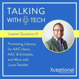 Listener Questions III: Promoting Literacy for AAC Users, AAC & Echolalia, & More