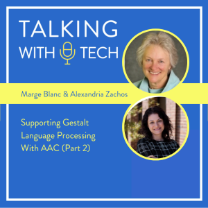 Marge Blanc & Alexandria Zachos (Part 2): Supporting Gestalt Language Processing With AAC