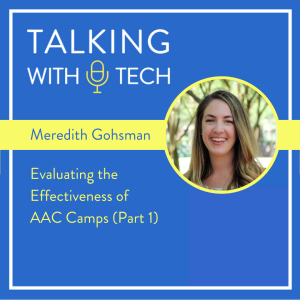 Meredith Gohsman (Part 1): Evaluating the Effectiveness of AAC Camps