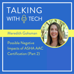 Meredith Gohsman (Part 2): Possible Negative Impacts of ASHA AAC Certification