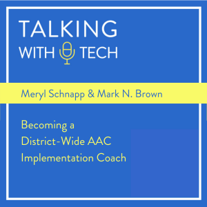 Meryl Schnapp & Mark N. Brown: Becoming a District-Wide AAC Implementation Coach