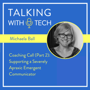 Coaching Call w/ Michaela Ball: Supporting a Severely Apraxic Emergent Communicator (Part 2)