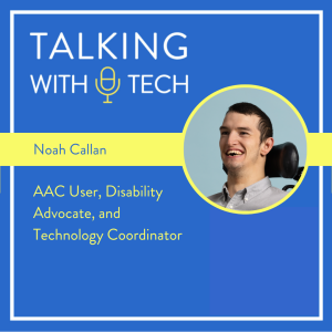 Noah Callan: AAC User, Disability Advocate, and Technology Coordinator