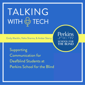 Emily Macklin, Neha Sharma, & Amber Skerry: Supporting Communication for Deafblind Students