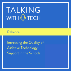 Rebecca - Increasing the Quality of Assistive Technology Support in the Schools
