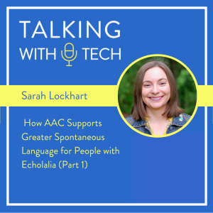 Sarah Lockhart:  How AAC Supports Greater Spontaneous Language for People with Echolalia (Part 1)