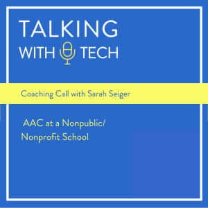 Coaching Call with Sarah Seiger: AAC at a Nonpublic/Nonprofit School
