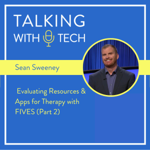 Sean Sweeney (Part 2): Evaluating Resources & Apps for Therapy with FIVES