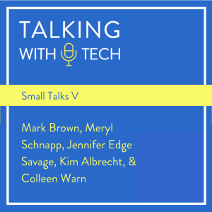 Small Talks V: Mark Brown, Meryl Schnapp, Jennifer Edge Savage, Kim Albrecht, & Colleen Warn