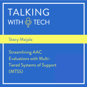 Stacy Maijala - Streamlining AAC Evaluations with Multi-Tiered Systems of Support (MTSS)