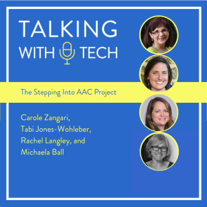 Carole Zangari, Tabi Jones-Wohleber, Rachel Langley, & Michaela Ball: The "Stepping Into AAC" Project