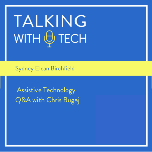 Sydney Elcan Birchfield: Assistive Technology Q&A with Chris Bugaj