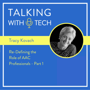 Tracy Kovach: Re-Defining the Role of AAC Professionals (Part 1)