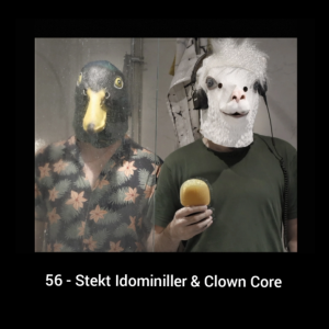 56 - Stekt Idominiller & clowncore