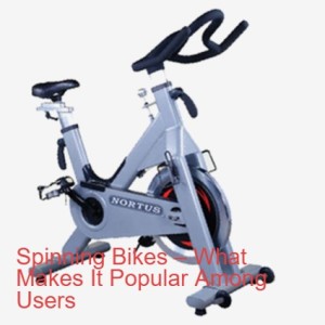 Spinning Bikes – What Makes It Popular Among Users