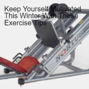 Keep Yourself Motivated This Winter With These Exercise Tips