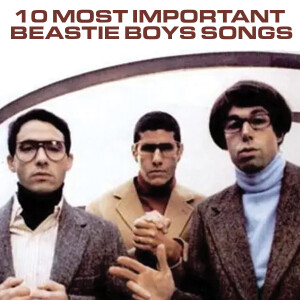 10 Most Important Beastie Boys Songs