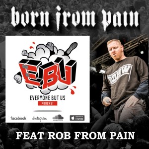 EP13 BORN FROM PAIN - feat Rob From Pain