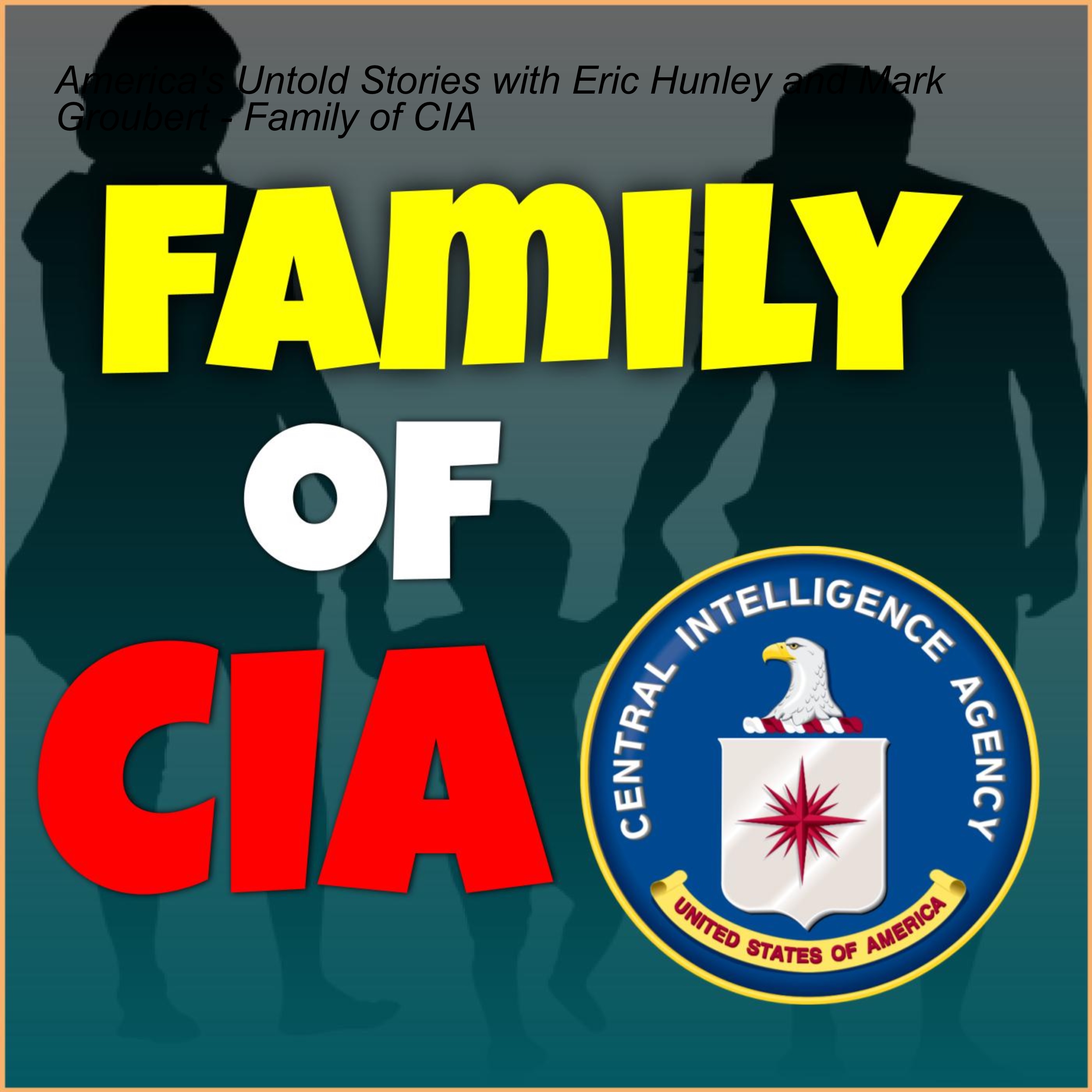 cover of episode America‘s Untold Stories with Eric Hunley and Mark Groubert - Family of CIA