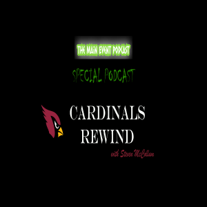 The Main Event SPECIAL Podcast - 2020 Cardinals Rewind with Steven McCollum Week 17 REVIEW