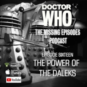 Doctor Who: The Missing Episodes Podcast - Episode 16 - The Power of the Daleks