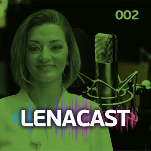 LenaCast 002 - Os processos precisam ser fáceis