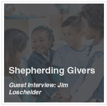 Shepherding Givers | Guest Interview Jim Loscheider