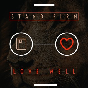 Standing Firm - April 22, 2020 - Stand Firm-Love Well Series