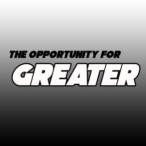 The Opportunity for GREATER