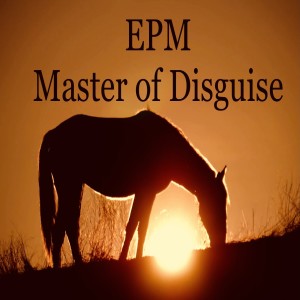 EPM the Master of Disguise- Part 1 of 3 'EPM Stories'