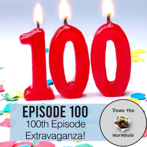 100th Episode Extravaganza!