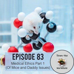 Medical Ethics Part 1 (Of Mice and Daddy Issues)