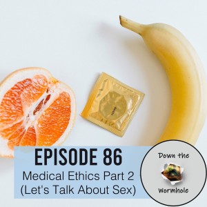Medical Ethics Part 2 (Let's Talk About Sex)