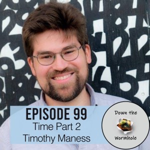 Time Part 2 with Dr. Timothy Maness