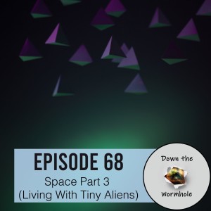 Space Part 3 (Living with Tiny Aliens)