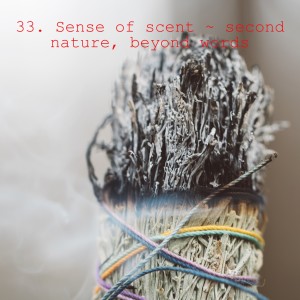 33. Sense of scent ~ second nature, beyond words