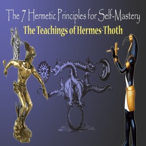 EP 71- The 7 hermetic principles-Knowledge-Thoth- Hermes-Transform your meat  wagon body into a Light body-Turn Coal into Diamond-Lead into Gold -turn the self into a Self realized co-creator