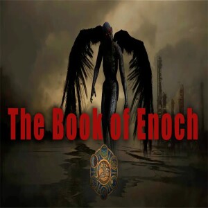 Ep 204 - Nephilim - Fallen Angels - The Book of Enoch - The need for Family and Love of Culture