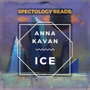 21.3: Ice by Anna Kavan post-read with Charlotte Geater: Experimental & Postmodern Fiction, and Death Meditations