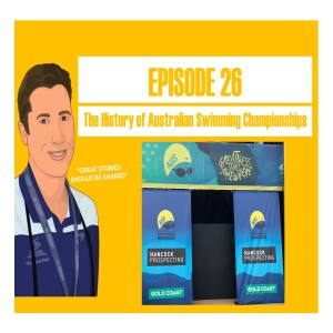 The Shannon Rollason Podcast Ep 26 - The History of Australian Swimming Championships