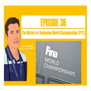 The Shannon Rollason Podcast Episode 36 - The History of Swimming World Championships Part 2