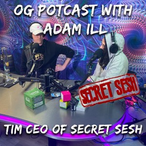 OG Potcast with Adam ILL | Tim CEO of Secret Sesh